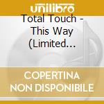 Total Touch - This Way (Limited Edition) (2 Cd) cd
