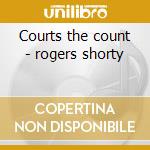 Courts the count - rogers shorty cd musicale di Sorty rogers & his orchestra