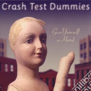 Crash Test Dummies - Give Yourself A Hand cd musicale di CRASH TEST DUMMIES