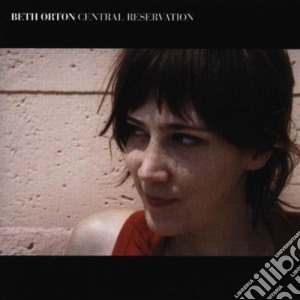 Beth Orton - Central Reservation cd musicale di Beth Orton