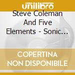 Steve Coleman And Five Elements - Sonic Language Of cd musicale di Steve Coleman