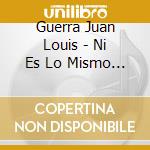 Guerra Juan Louis - Ni Es Lo Mismo Ni Es Igual cd