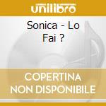 Sonica - Lo Fai ? cd musicale di SONICA