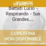 Battisti Lucio - Respirando - Sus Grandes Canciones En Espanol cd