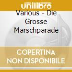 Various - Die Grosse Marschparade cd