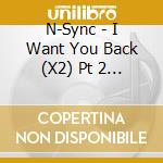 N-Sync - I Want You Back (X2) Pt 2 / I Just Wanna Be cd