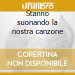 Stanno suonando la nostra canzone cd