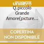 Q.piccolo Grande Amore(picture Disc) cd musicale di Claudio Baglioni