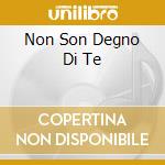 Non Son Degno Di Te cd musicale di Gianni Morandi