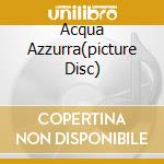 Acqua Azzurra(picture Disc) cd musicale di Lucio Battisti