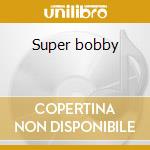 Super bobby cd musicale di Bobby Solo