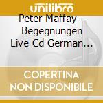 Peter Maffay - Begegnungen Live Cd German Rock (2 C) cd musicale di Peter Maffay