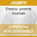 Enescu: poeme roumain cd musicale di Cristian Mandeal