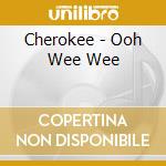 Cherokee - Ooh Wee Wee cd