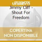 Jimmy Cliff - Shout For Freedom cd