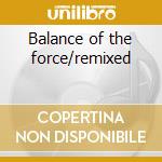 Balance of the force/remixed cd