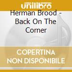 Herman Brood - Back On The Corner cd musicale di Herman Brood