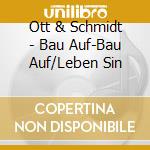 Ott & Schmidt - Bau Auf-Bau Auf/Leben Sin cd