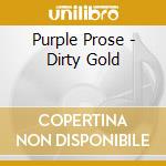 Purple Prose - Dirty Gold cd musicale di Purple Prose