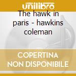 The hawk in paris - hawkins coleman cd musicale di Coleman hawkins & manny albam