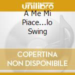 A Me Mi Piace...lo Swing cd