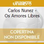Carlos Nunez - Os Amores Libres cd musicale di NUNEZ CARLOS