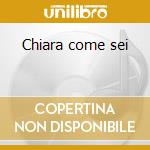 Chiara come sei cd