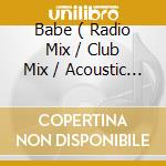 Babe ( Radio Mix / Club Mix / Acoustic Mix / Extended Version ) cd