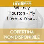 Whitney Houston - My Love Is Your Love cd musicale di Whitney Houston