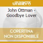 John Ottman - Goodbye Lover cd musicale di John Ottman