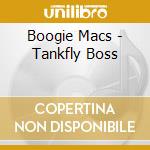 Boogie Macs - Tankfly Boss cd musicale di Boogie Macs