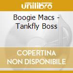 Boogie Macs - Tankfly Boss cd