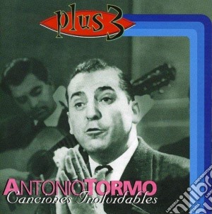 Antonio Tormo - Canciones Inolvidables cd musicale di Tormo Antonio