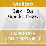 Gary - Sus Grandes Exitos cd musicale di Gary