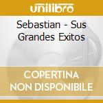 Sebastian - Sus Grandes Exitos cd