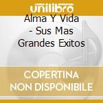 Alma Y Vida - Sus Mas Grandes Exitos cd musicale di Alma Y Vida