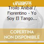 Troilo Anibal / Fiorentino - Yo Soy El Tango Vol. 3