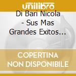 Di Bari Nicola - Sus Mas Grandes Exitos (Castel cd musicale di Di Bari Nicola