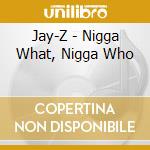 Jay-Z - Nigga What, Nigga Who cd