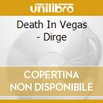 Death In Vegas - Dirge cd musicale di Death In Vegas