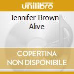 Jennifer Brown - Alive cd musicale di Jennifer Brown