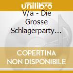 V/a - Die Grosse Schlagerparty (3 Cd) cd musicale di V/a