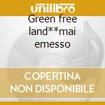 Green free land**mai emesso cd