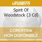 Spirit Of Woodstock (3 Cd) cd musicale di V/a