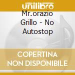 Mr.orazio Grillo - No Autostop cd