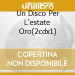 Un Disco Per L'estate Oro(2cdx1) cd