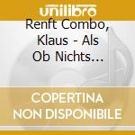 Renft Combo, Klaus - Als Ob Nichts Gewesen Wae cd