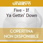 Five - If Ya Gettin' Down cd musicale di FIVE