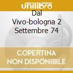 Dal Vivo-bologna 2 Settembre 74 cd