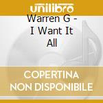 Warren G - I Want It All cd musicale di G Warren